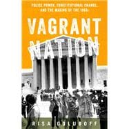 Vagrant Nation Police Power, Constitutional Change, and the Making of the 1960s