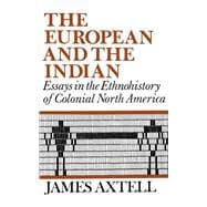 The European and the Indian Essays in the Ethnohistory of Colonial North America