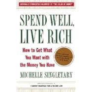 Spend Well, Live Rich (previously published as 7 Money Mantras for a Richer Life) How to Get What You Want with the Money You Have