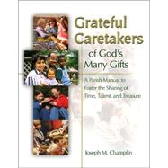 Grateful Caretakers of God's Many Gifts : A Parish Manual to Foster the Sharing of Time, Talent, and Treasure