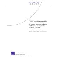 Cold Case Investigations An Analysis of Current Practices and Factors Associated with Successful Outcomes