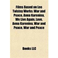 Films Based on Leo Tolstoy Works : War and Peace, Anna Karenina, We Live Again, Love, Anna Karenina, War and Peace, War and Peace