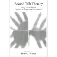 Beyond Talk Therapy: Using Movement and Expressive Techniques in Clinical Practice