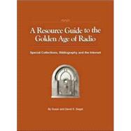 A Resource Guide to the Golden Age of Radio: Special Collections, Bibliography, And the Internet