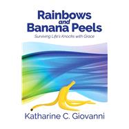 Rainbows and Banana Peels Surviving Life's Knocks with Grace