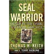 SEAL Warrior : Death in the Dark - Vietnam, 1968-1972