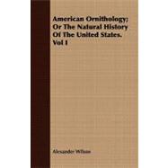 American Ornithology; or the Natural History of the United States