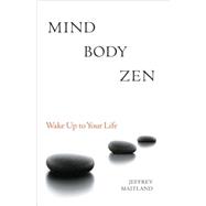 Mind Body Zen Waking Up to Your Life
