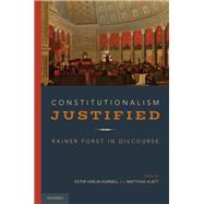 Constitutionalism Justified Rainer Forst in Discourse