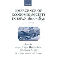 The Economic History of Japan: 1600-1990 Volume 1: Emergence of Economic Society in Japan, 1600-1859