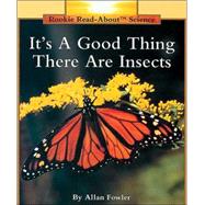 It's a Good Thing There Are Insects (Rookie Read-About Science: Animals)