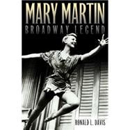 Mary Martin, Broadway Legend