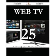 Web TV 25 Success Secrets - 25 Most Asked Questions On Web TV - What You Need To Know