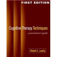 Cognitive Therapy Techniques : A Practitioner's Guide