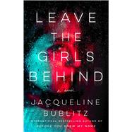 Leave the Girls Behind A Novel