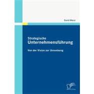 Strategische Unternehmensfauhrung: Von Der Vision Zur Umsetzung