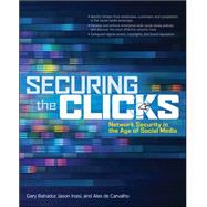 Securing the Clicks Network Security in the Age of Social Media