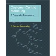 Customer-Centric Marketing A Pragmatic Framework