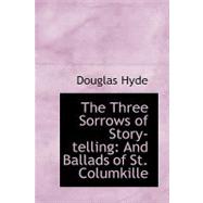The Three Sorrows of Story-telling: And Ballads of St. Columkille