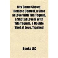 Mtv Game Shows : Remote Control, a Shot at Love with Tila Tequila, a Shot at Love Ii with Tila Tequila, a Double Shot at Love, Trashed