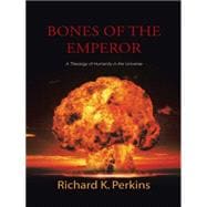 Bones of the Emperor: A Theology of Humanity in the Universe