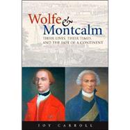 Wolfe and Montcalm : Their Lives, Their Times, and the Fate of a Continent