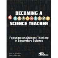 Becoming a Responsive Science Teacher : Focusing on Student Thinking in Secondary Science