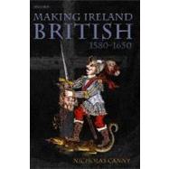 Making Ireland British, 1580-1650