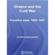 Greece and the Cold War: Front Line State, 1952-1967