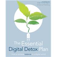 The Essential Digital Detox Plan How to Achieve Balance in a Digital World