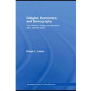 Religion, Economics and Demography : An Economic Perspective on the Role of Religion in Education, Female Employment, Fertility, Cohabitation, Marriage