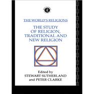 The World's Religions: The Study of Religion, Traditional and New Religion