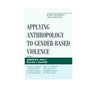 Applying Anthropology to Gender-Based Violence Global Responses, Local Practices