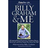 Chicken Soup for the Soul: Billy Graham & Me 101 Inspiring Personal Stories from Presidents, Pastors, Performers, and Other People Who Know Him Well