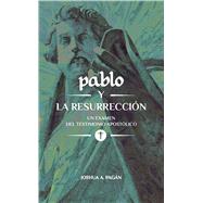 Pablo y la Resurrección Un Examen Del Testimonio Apostólico book cover, ISBN 9781964419053