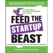 Feed the Startup Beast: A 7-Step Guide to Big, Hairy, Outrageous Sales Growth