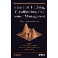 Integrated Tracking, Classification, and Sensor Management Theory and Applications
