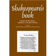 Shakespeares Book Essays in reading, writing and reception