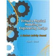 Virtual and Physical Modeling for Engineering Design: A Student Activity Manual for Karsnitz/Hutchinson/O'Brien's Engineering Design: An Introduction