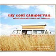 My Cool Campervan An Inspirational Guide to Retro-Style Campervans