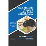 Practical Manual On Principles Of Animal Nutrition And Feed Technology (As Per New VCIMSVE Regulations, 2016)