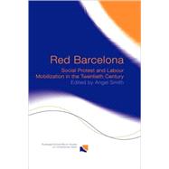 Red Barcelona: Social Protest and Labour Mobilization in the Twentieth Century