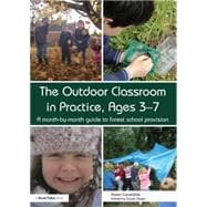 The Outdoor Classroom in Practice, Ages 3û7: A month-by-month guide to forest school provision