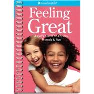 Feeling Great : A Girl's Guide to Mixing Fitness, Friends, and Fun