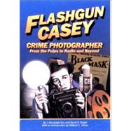 Flashgun Casey, Crime Photographer : From the Pulps to Radio and Beyond