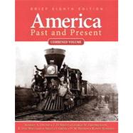 America Past and Present, Combined Volume, Brief Eighth Edition
