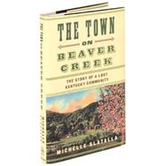 Town on Beaver Creek : The Story of a Lost Kentucky Community