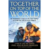 Together on Top of the World : The Remarkable Story of the First Couple to Climb the Fabled Seven Summits