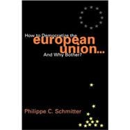 How to Democratize the European Union...and Why Bother?
