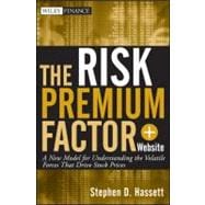 The Risk Premium Factor, + Website A New Model for Understanding the Volatile Forces that Drive Stock Prices